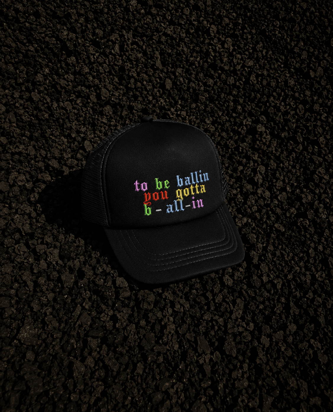 "to be ballin, you gotta b-all-in" Trucker Hat