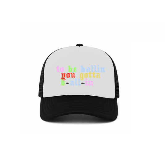 "to be ballin, you gotta b-all-in" Trucker Hat